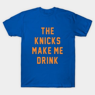 The Knicks make me drink T-Shirt